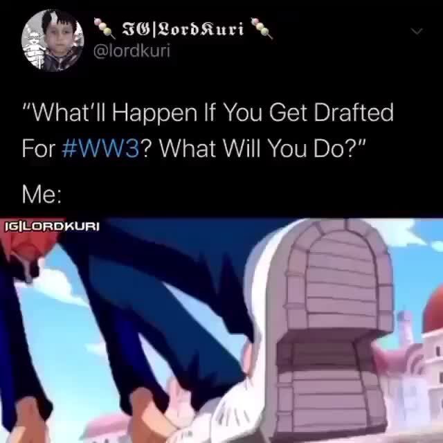 "What'll Happen If You Get Drafted For What Will You Do?" Me