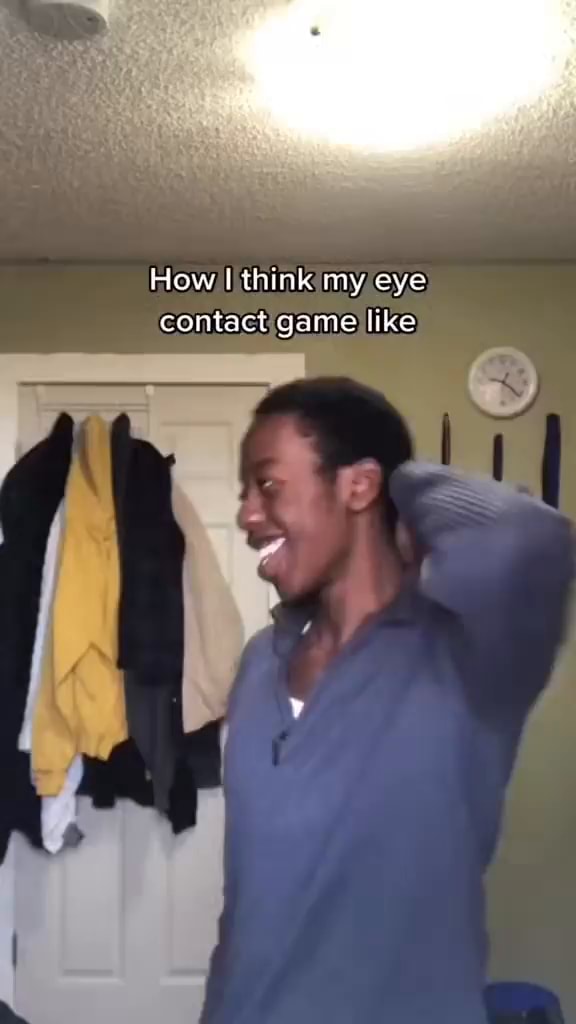 How I think my eye contact game like iFunny