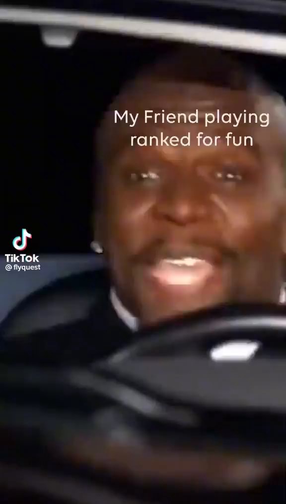 My Friend playing ranked for fun TikTok - iFunny