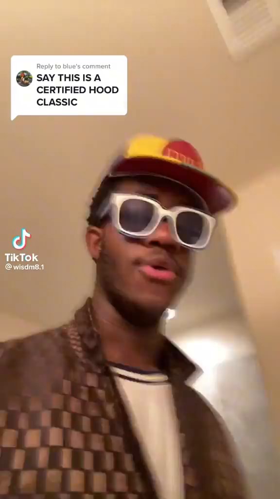 SAY THIS IS A CERTIFIED HOOD CLASSIC Tik Tok iFunny