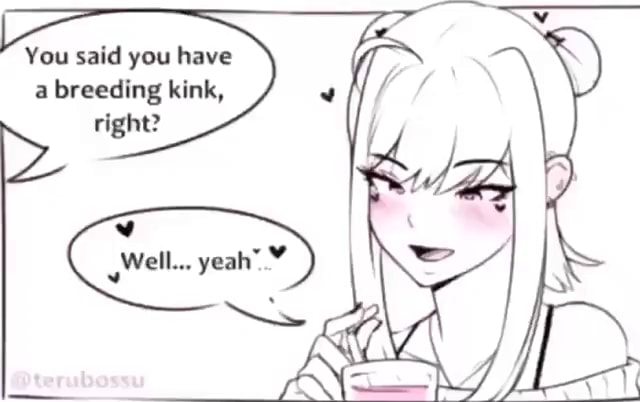 You said you have a breeding kink, right? Well... yeah" - iFunny
