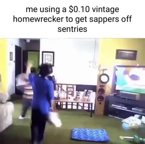 Me using $0.10 vintage homewrecker to get sappers off sentries - iFunny