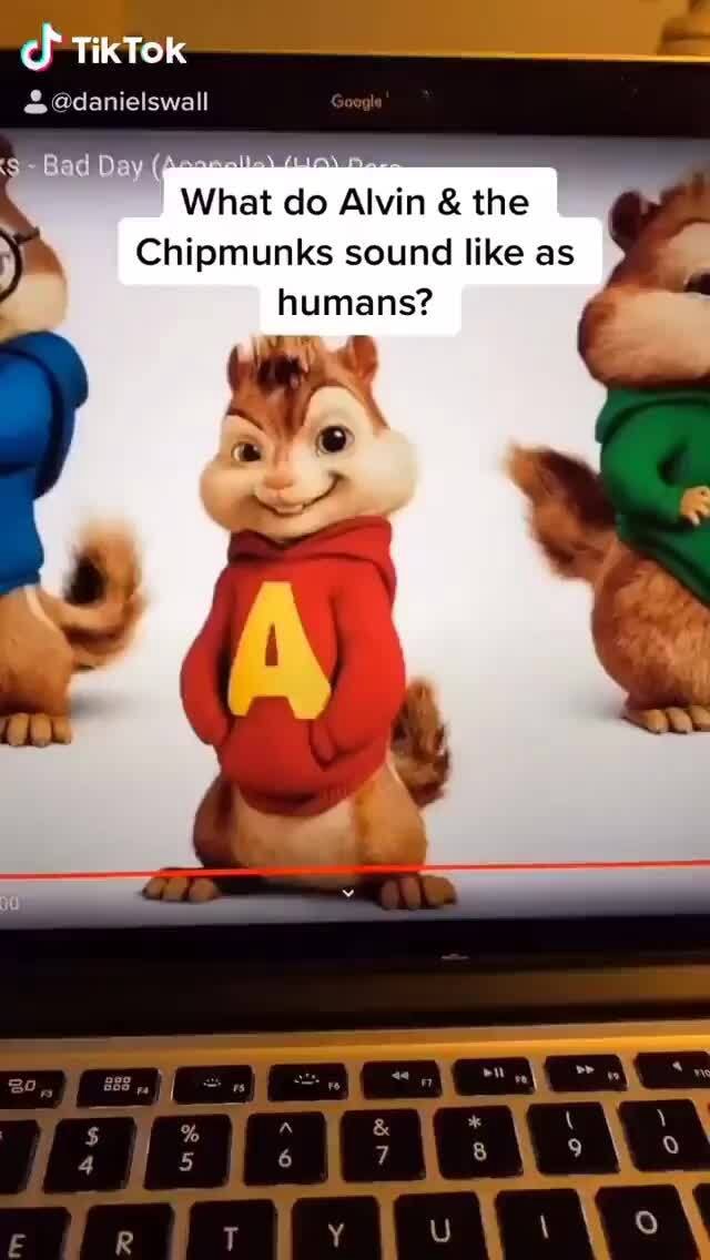 & Sdanieiswail TikTok Bad Day What do Alvin & the Chipmunks sound like