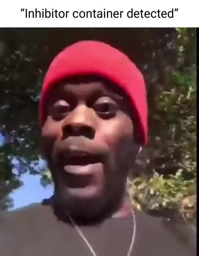 "Inhibitor container detected" )