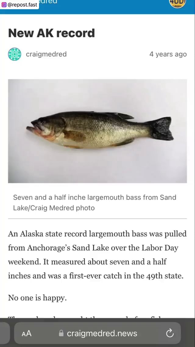 Grepost.fast New AK record craigmedred 4 years ago Seven and a half inche largemouth bass from