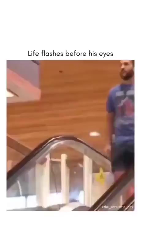 Life flashes before his eyes iFunny