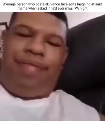 Average person who posts JD Vance face edits laughing at meme when ...