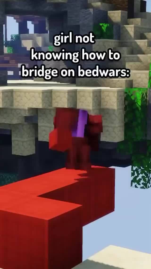 Girl Not Knowing How To Bridge On Bedwars Ifunny 