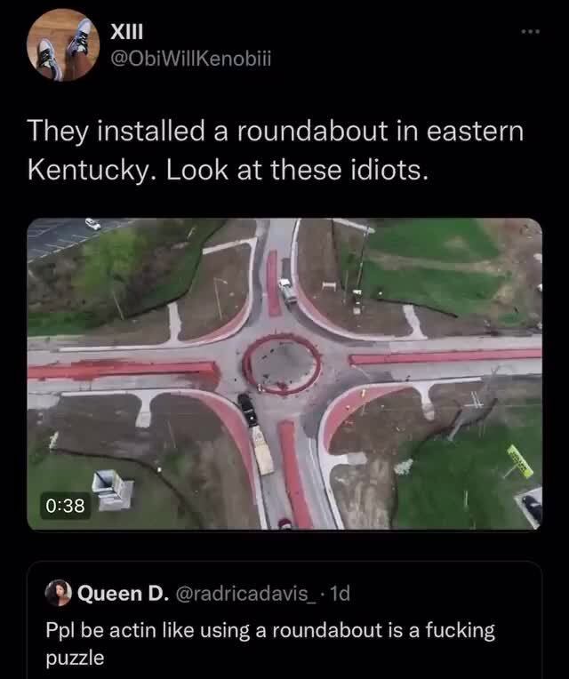 ObiWillKenobiii They installed a roundabout in eastern Kentucky. Look