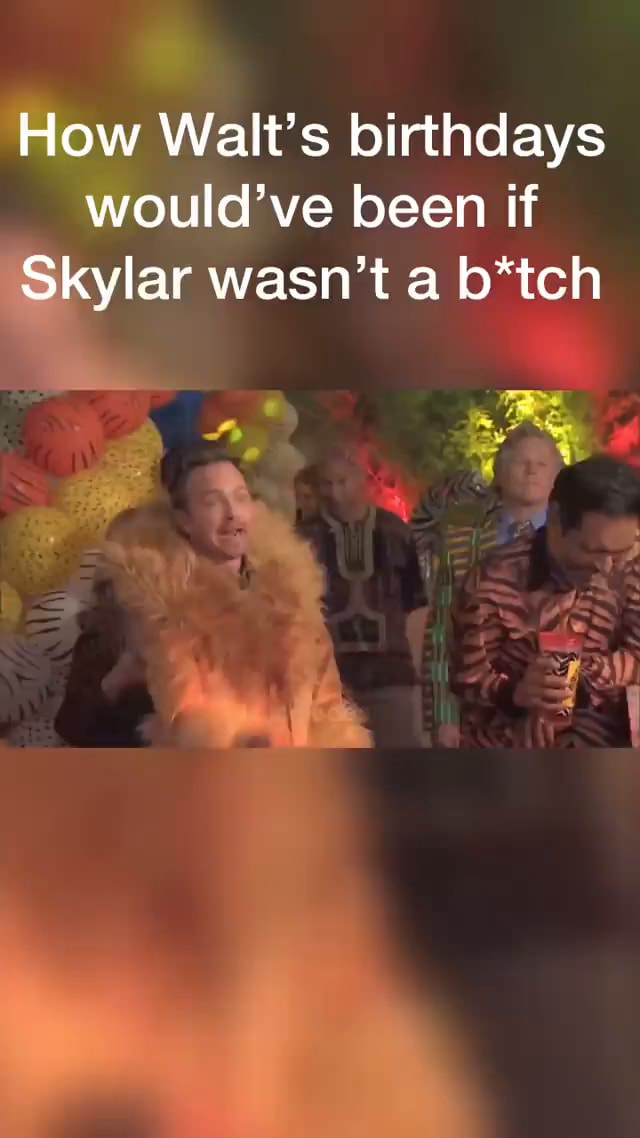 How Walt’s birthdays would’ve been if Skylar wasn’t a b*tch - iFunny