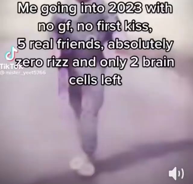 Me going into 2023 with no gt. no first kiss 5 real friends. absolutely ...