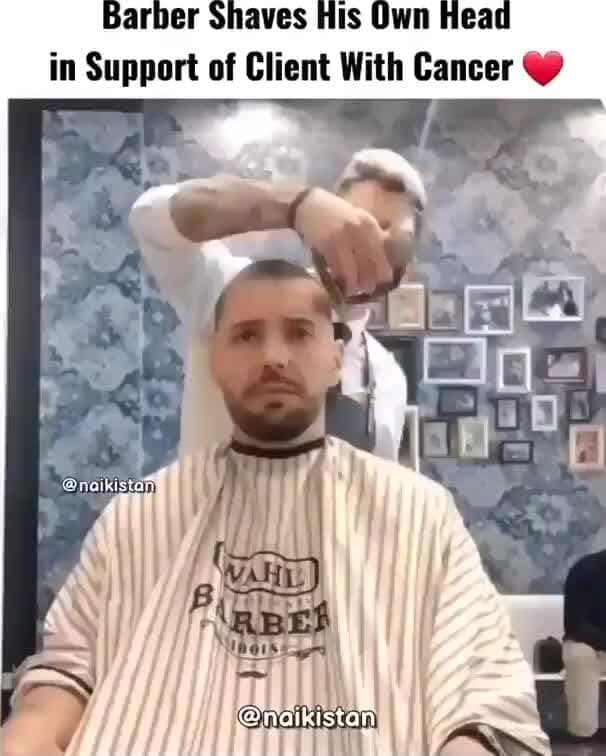 Barber Shaves His Own Head in Support of Client With Cancer iFunny