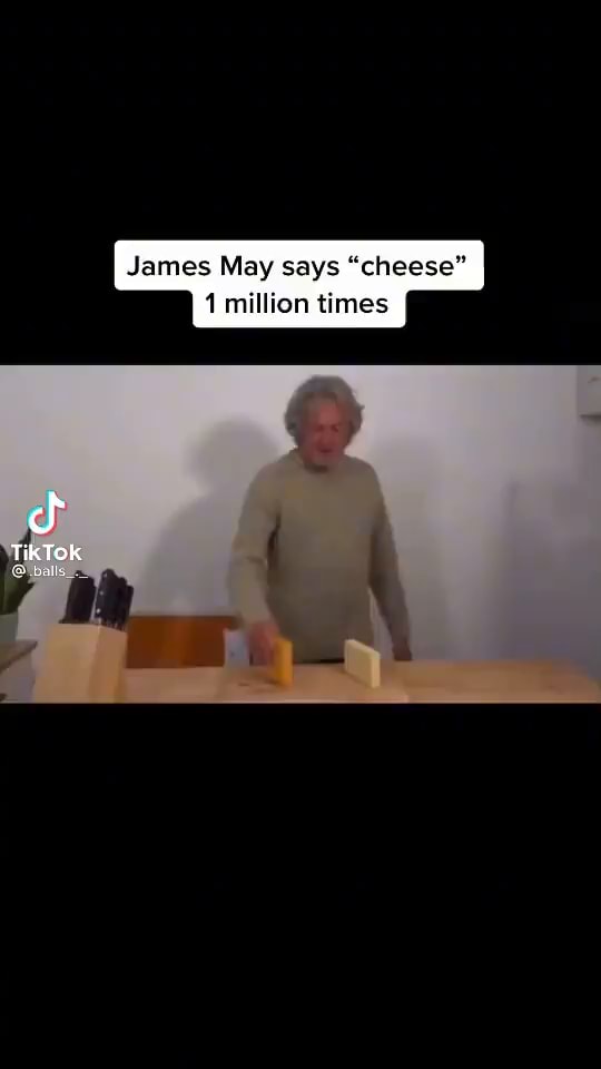 James May says "cheese" 1 million times TikTok iFunny