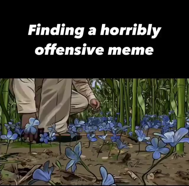 Finding A Horribly Offensive Meme Ifunny
