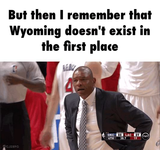 But then I remember that Wyoming doesn't exist in the ﬁrst place - )