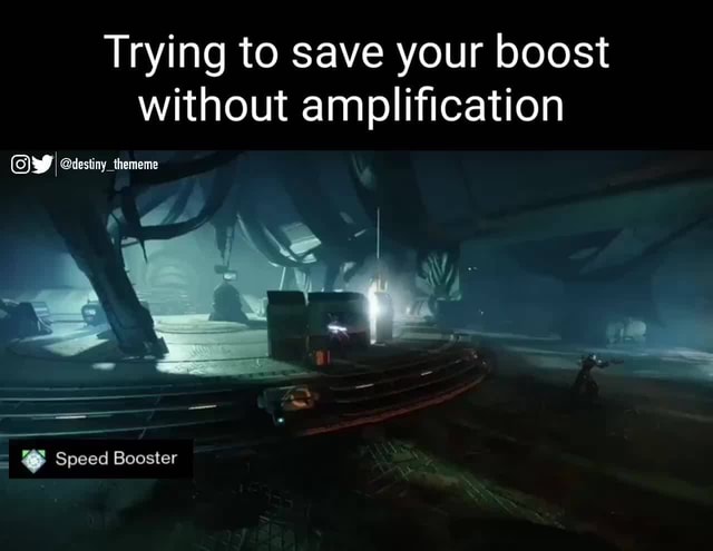 Speed Boost Meme Trying to save your boost without amplification @restiny themenne Speed ...