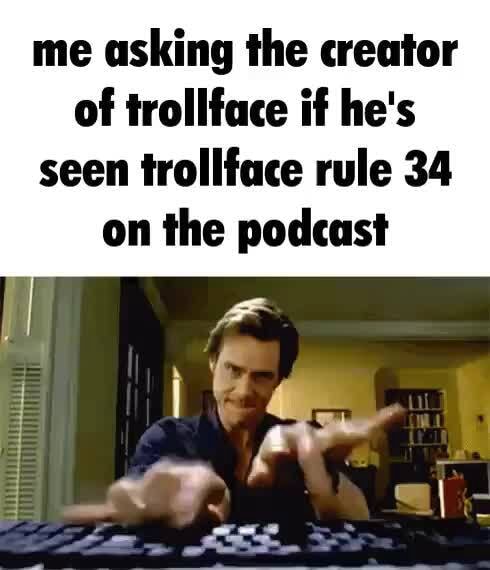 Me asking the creator of trollface if he's seen trollface rule 34 on ...