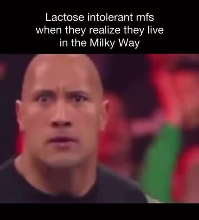 Lactose intolerant mfs when they realize they live in the Milky Way