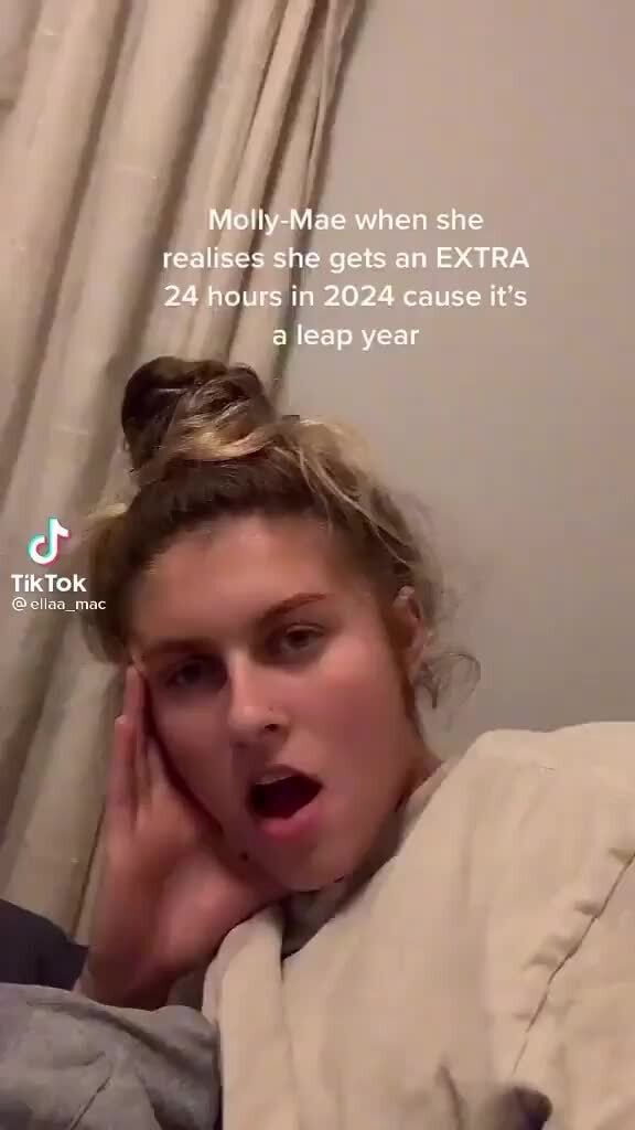 Tiktok Molly Mae When She Realises She Gets An Extra 24 Hours In 2024 Cause Its A Leap Year