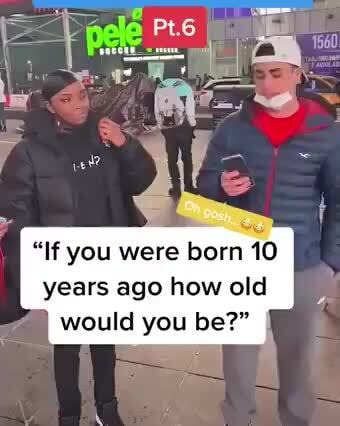 "If you were born 10 years ago how old would you be?" - iFunny