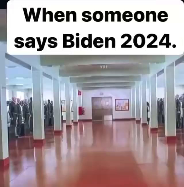 When someone I says Biden 2024. iFunny