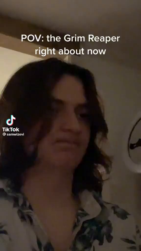 POV the Grim Reaper right about now TikTok samwizevi )