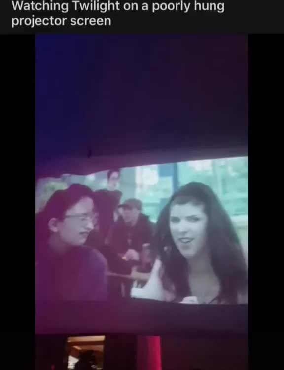 Watching Twilight on a poorly hung projector screen iFunny
