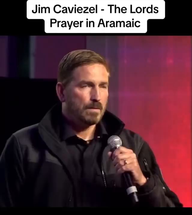 Jim Caviezel The Lords Prayer in Aramaic iFunny