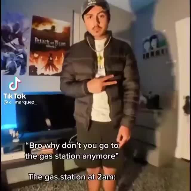 Tik Tok "Bro why domt you go tea the (as station anymore" The gas