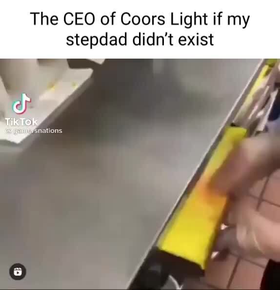 The CEO of Coors Light if my stepdad didn't exist TikTok iFunny