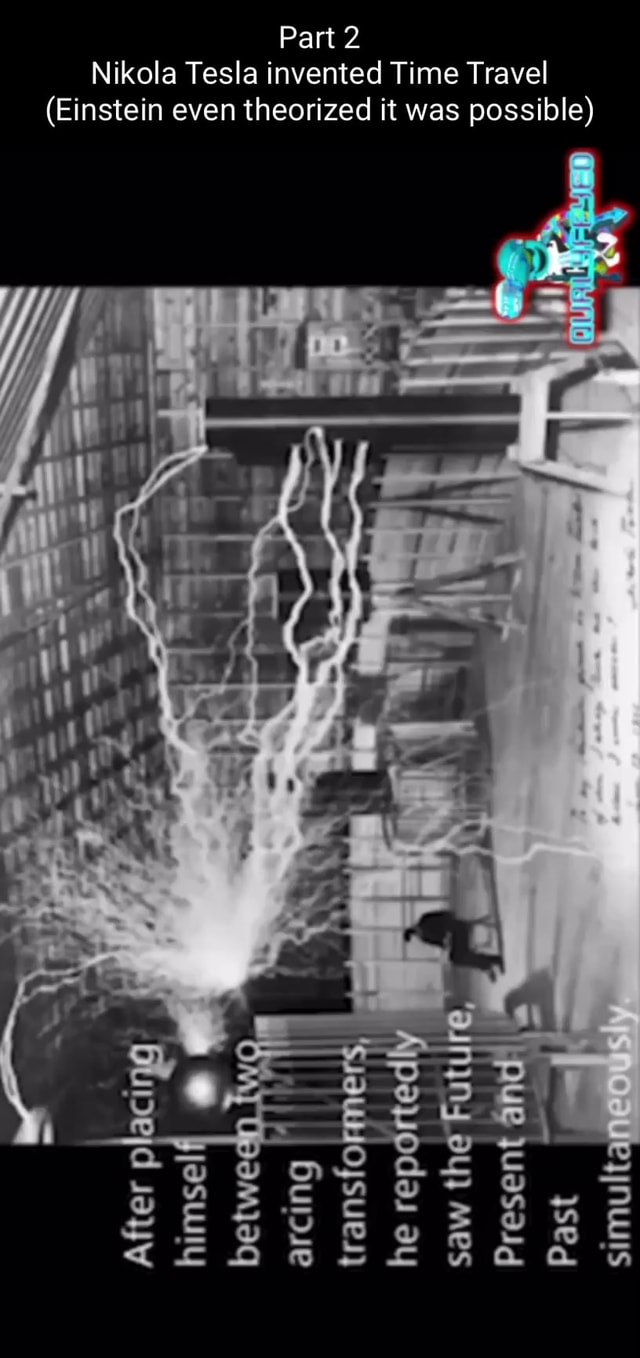 Part 2 Nikola Tesla invented Time Travel (Einstein even theorized it