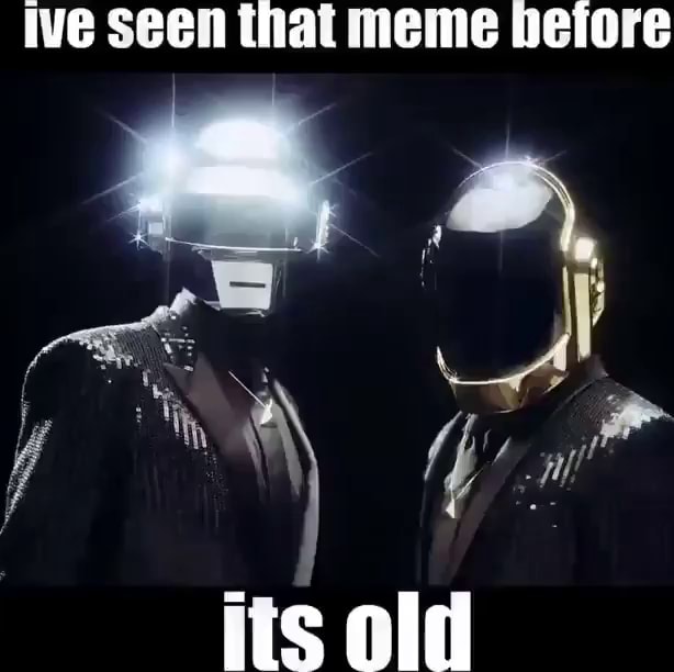 Ive seen that meme betore its old - iFunny
