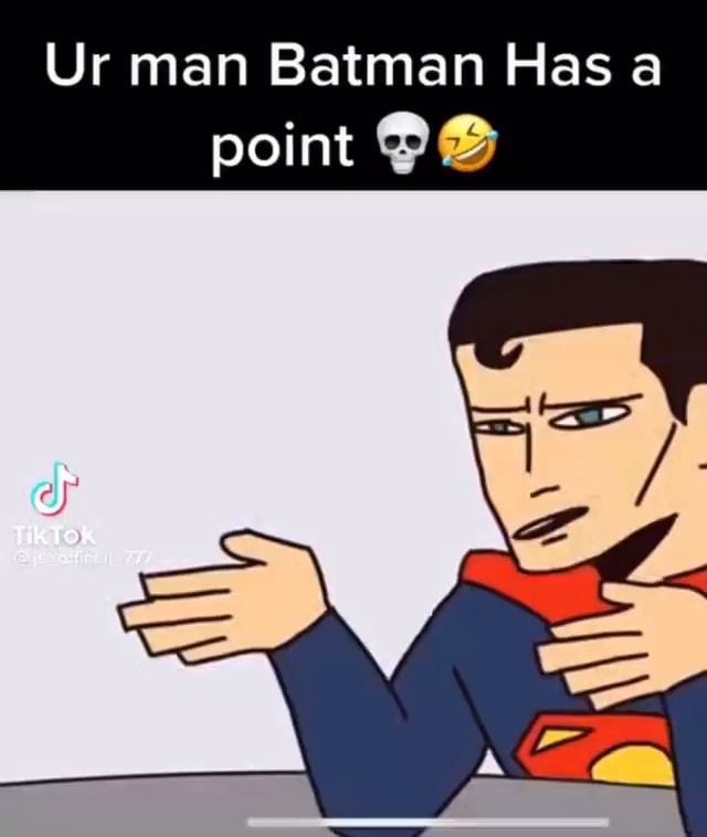 Ur man Batman Has a point Sf TikTok - iFunny
