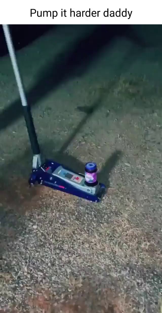 Pump it harder daddy iFunny