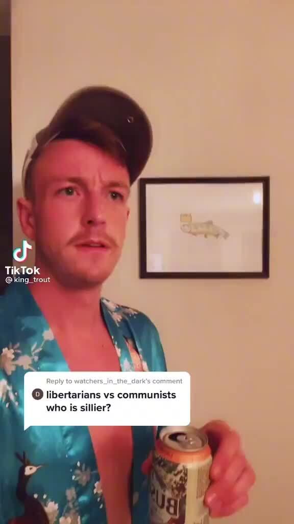 TikTok king_trout libertarians vs communists who is sillier? iFunny