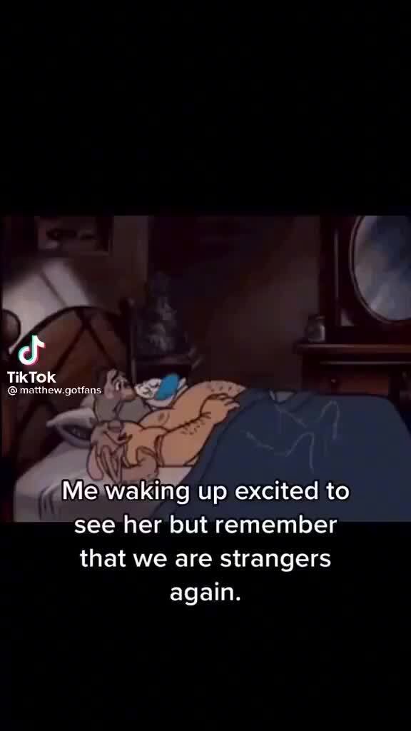 Cf TikTok matthew.gotfe Me waking up excited to see her but remember ...