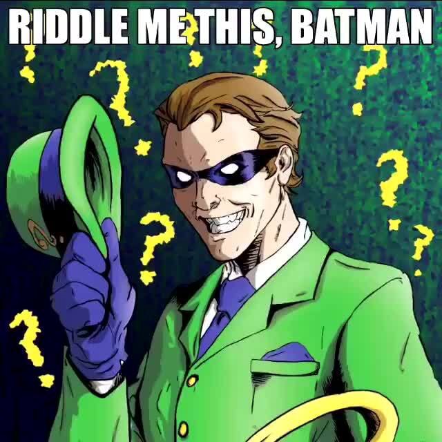 RIDDLE ME THIS, BATMAN - iFunny