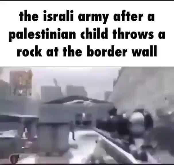 The Israli Army After A Palestinian Child Throws A Rock At The Border   A417597862c29547a184d1d2339e9bb06a1b30591e59f42825920e5b19253e1e 3 