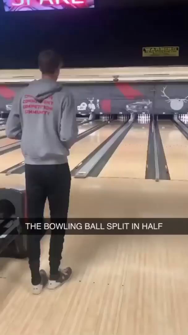 THE BOWLING BALL SPLIT IN HALF )