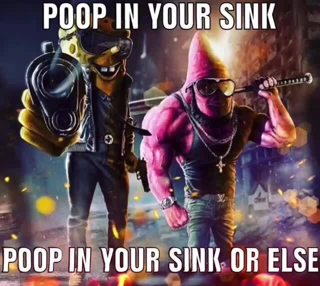 POOP IN YOUR SINK POOP JN YOUR SINK OR ELSE iFunny