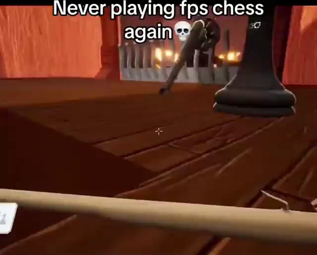 Never playing fps chess again ar - iFunny