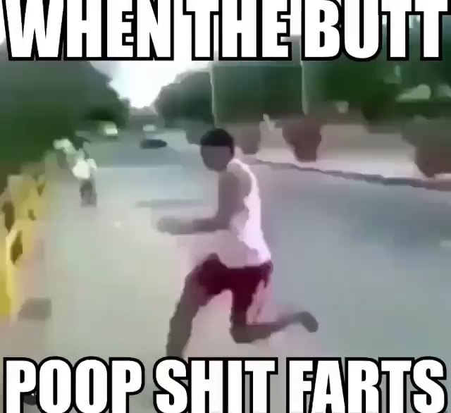 WHEIE BUTT POOP SHIT FARTS - iFunny