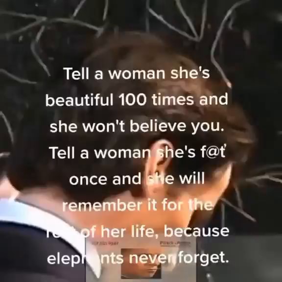 tell-a-woman-she-s-beautiful-100-times-and-she-won-t-believe-you-tell