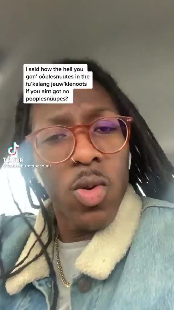 I Said How The Hell You Gon Odplesnuttes In The Fu Kalang Jeuw