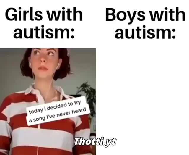 Girls with Boys with autism: autism: - iFunny