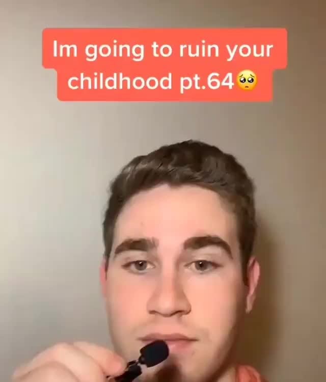 Im going to ruin your childhood iFunny