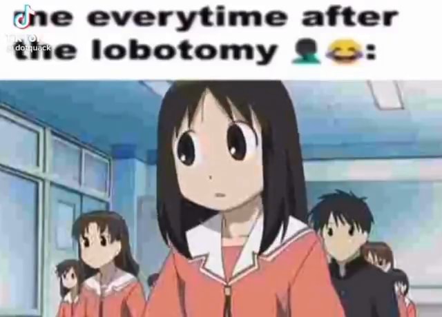 Me everytime after the lobotomy - iFunny