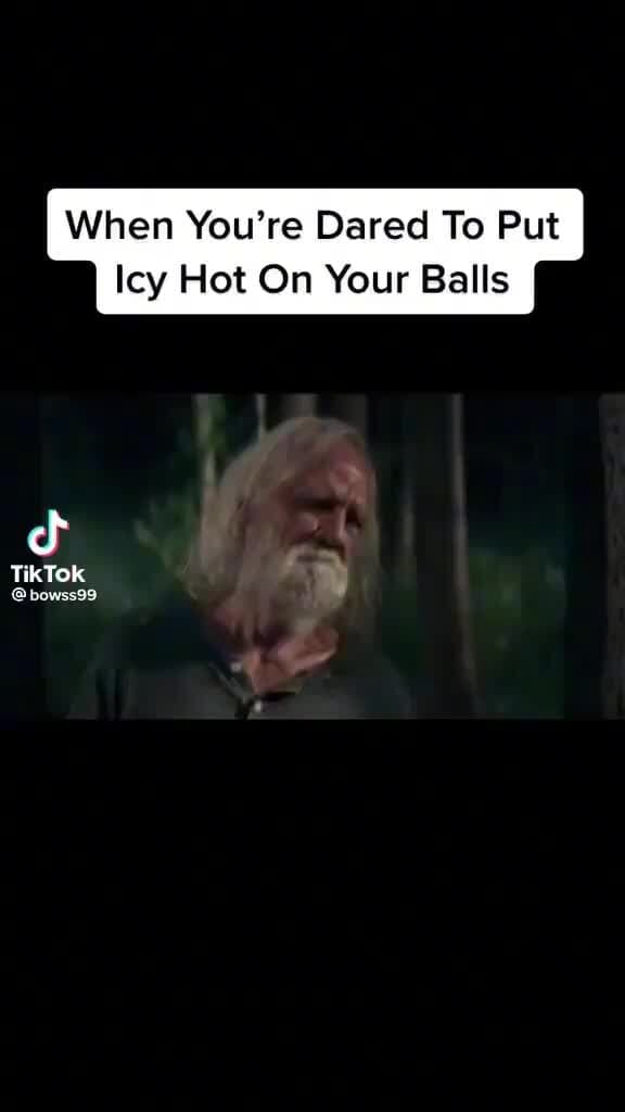 When You're Dared To Put Icy Hot On Your Balls TikTok iFunny