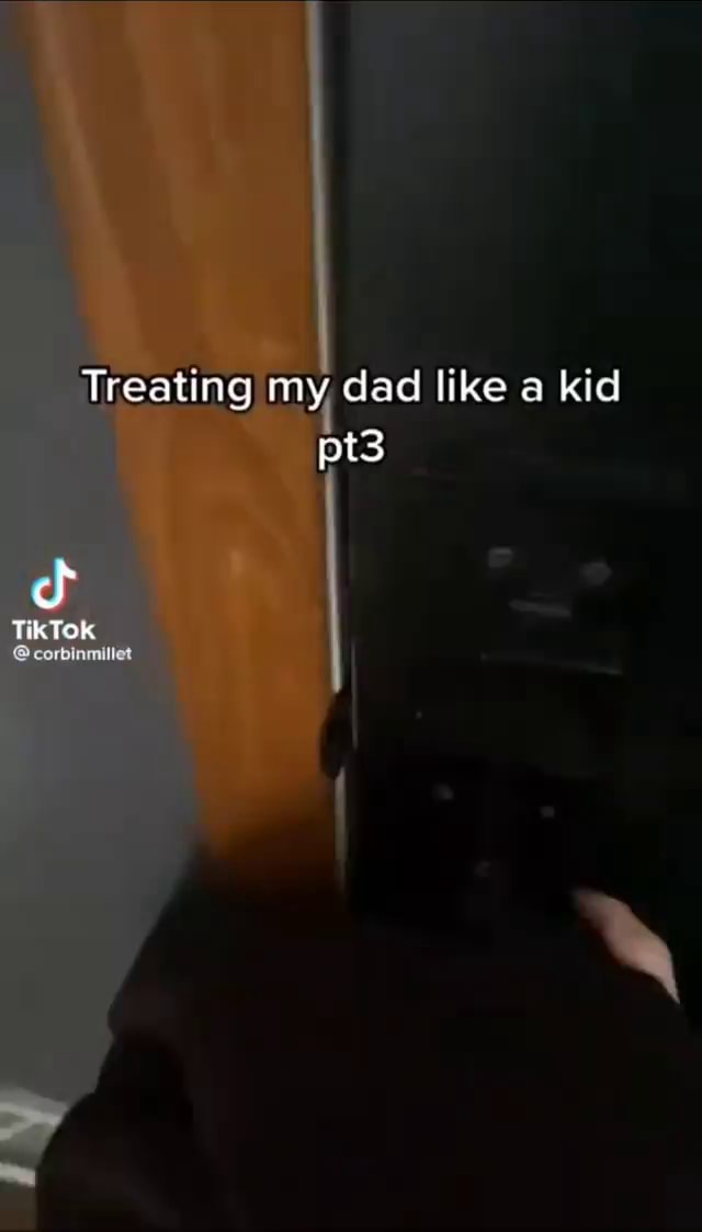 Treating my dad like a kid TikTok - iFunny