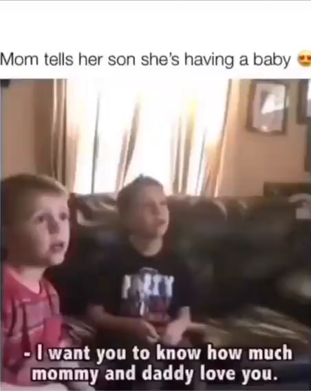 Mom tells her son she's having a baby I want you to know how much mommy ...